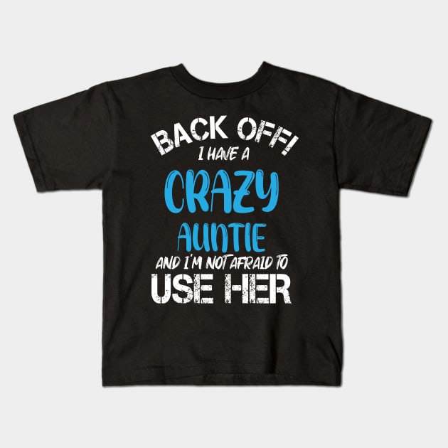 Back Off I Have A Crazy Auntie And I’m Not Afraid To Use Her Kids T-Shirt by printalpha-art